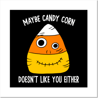 Maybe Candy Corn Doesn't Like You Either Posters and Art